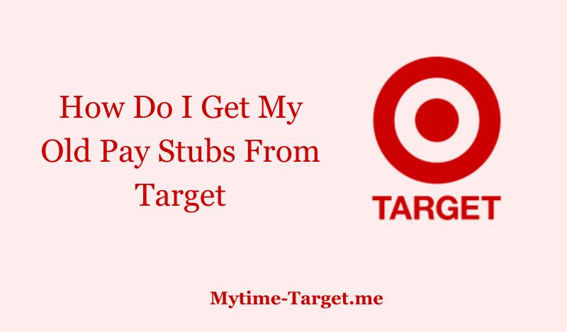 How Do I Get My Old Pay Stubs From Target