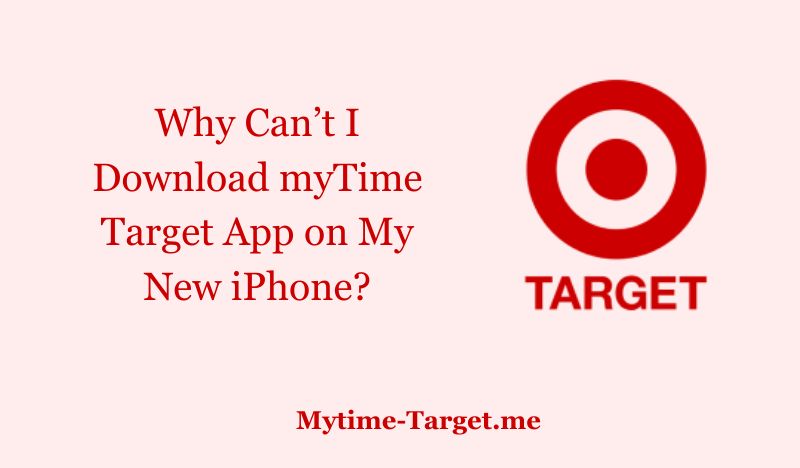 Why Can’t I Download myTime Target App on My New iPhone