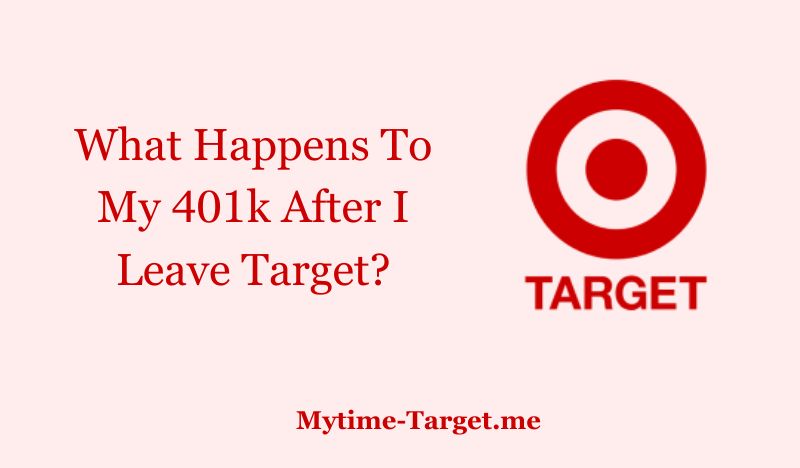 What Happens To My 401k After I Leave Target