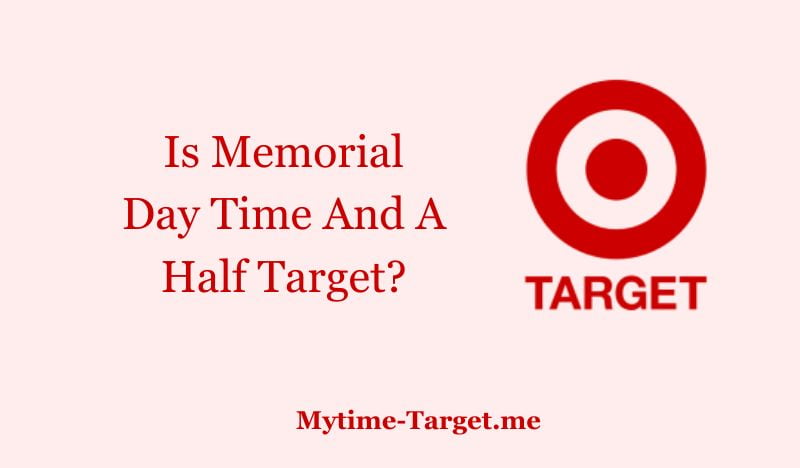 Is Memorial Day Time And A Half Target