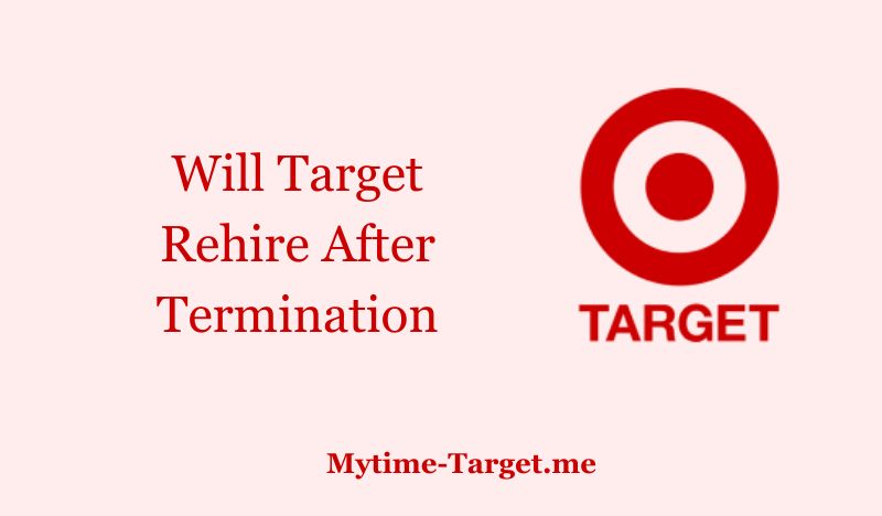 Will Target Rehire After Termination